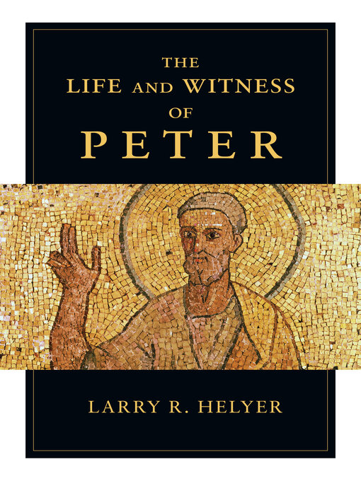 Title details for The Life and Witness of Peter by Larry R.  Helyer - Available